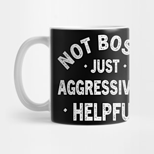 Funny Not Bossy Aggressively Helpful for Boss Entrepreneur Mug